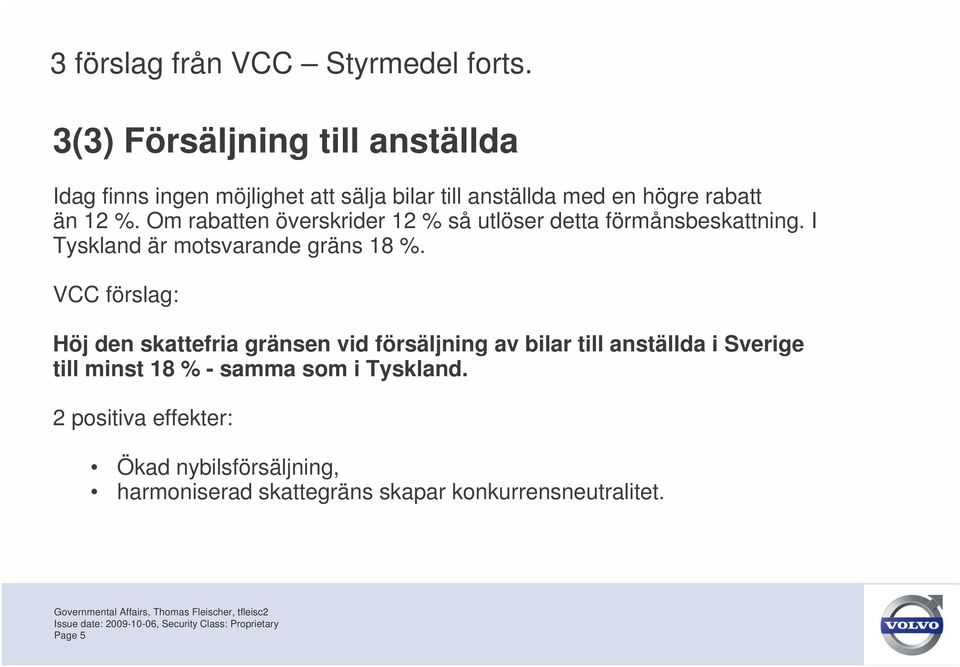 Om rabatten överskrider 12 % så utlöser detta förmånsbeskattning. I Tyskland är motsvarande gräns 18 %.