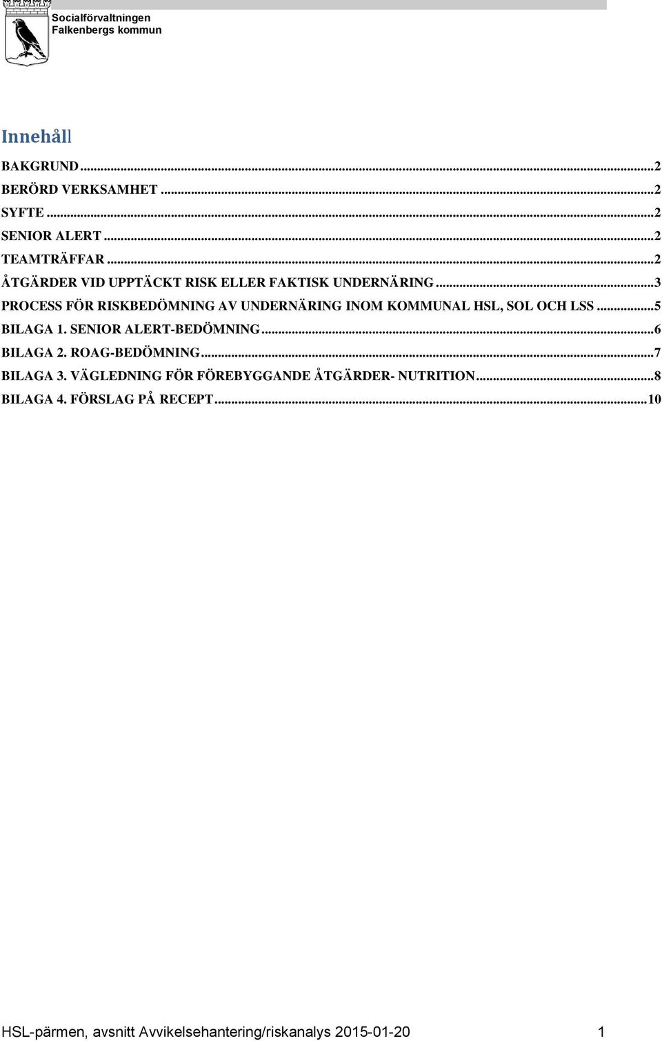 .. 3 PROCESS FÖR RISKBEDÖMNING AV UNDERNÄRING INOM KOMMUNAL HSL, SOL OCH LSS... 5 BILAGA 1.