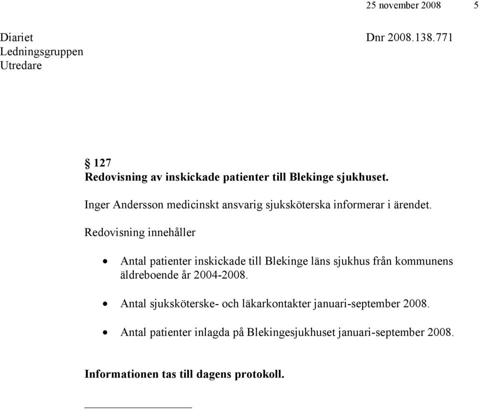 Inger Andersson medicinskt ansvarig sjuksköterska informerar i ärendet.