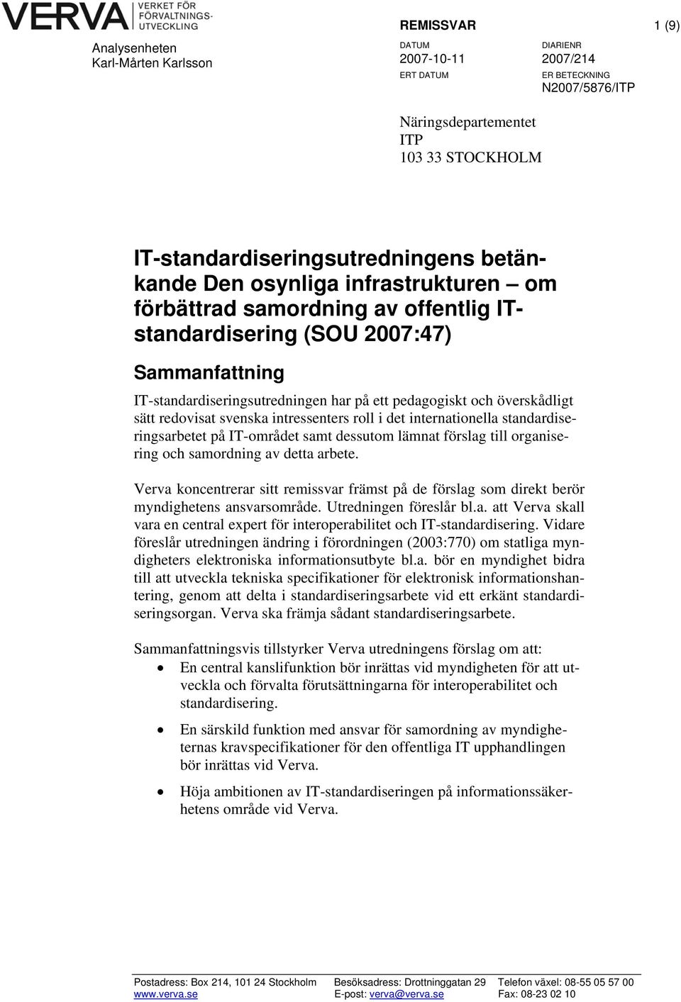 standardiseringsarbetet på IT-området samt dessutom lämnat förslag till organisering och samordning av detta arbete.