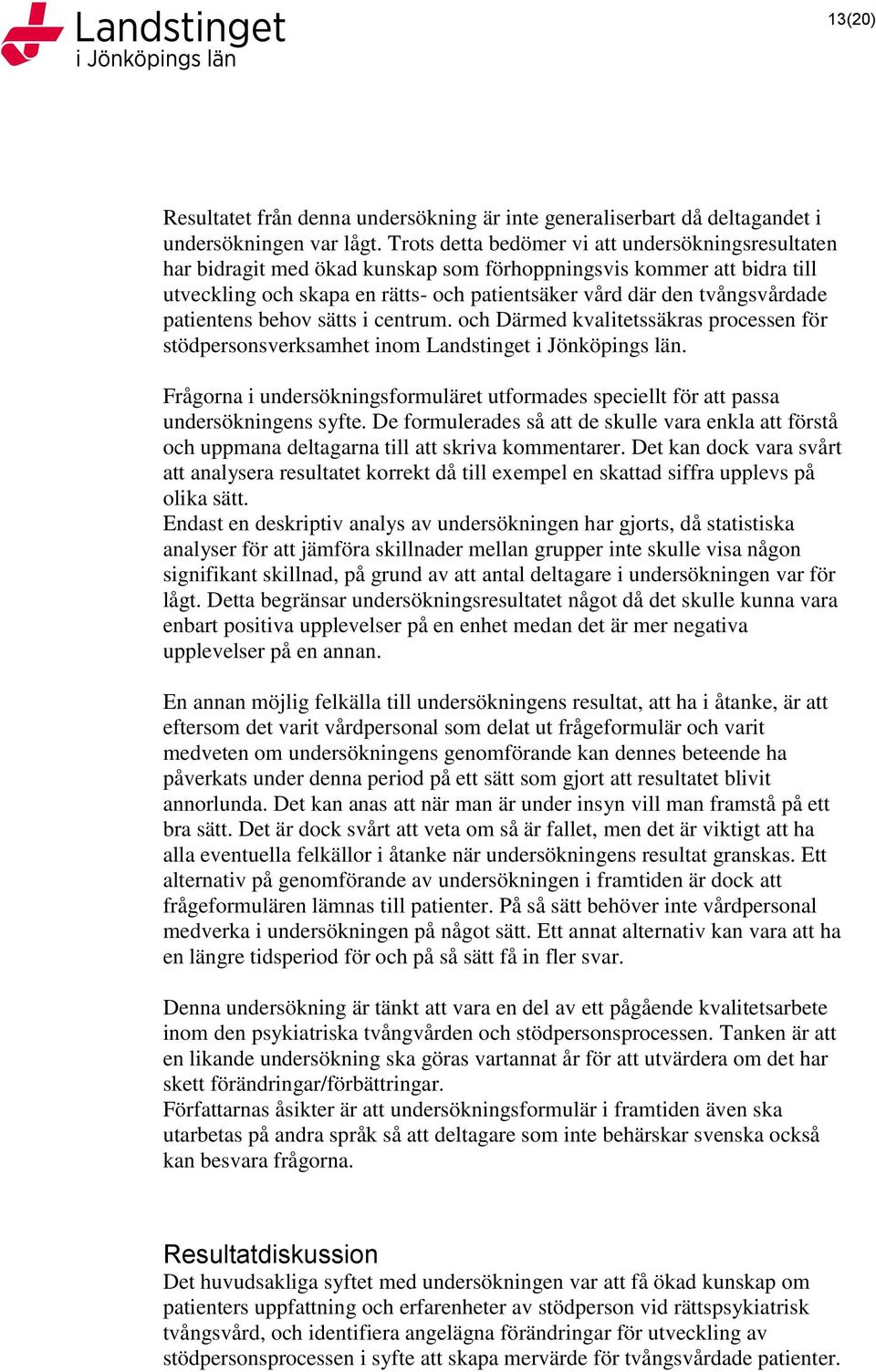 patientens behov sätts i centrum. och Därmed kvalitetssäkras processen för stödpersonsverksamhet inom Landstinget i Jönköpings län.