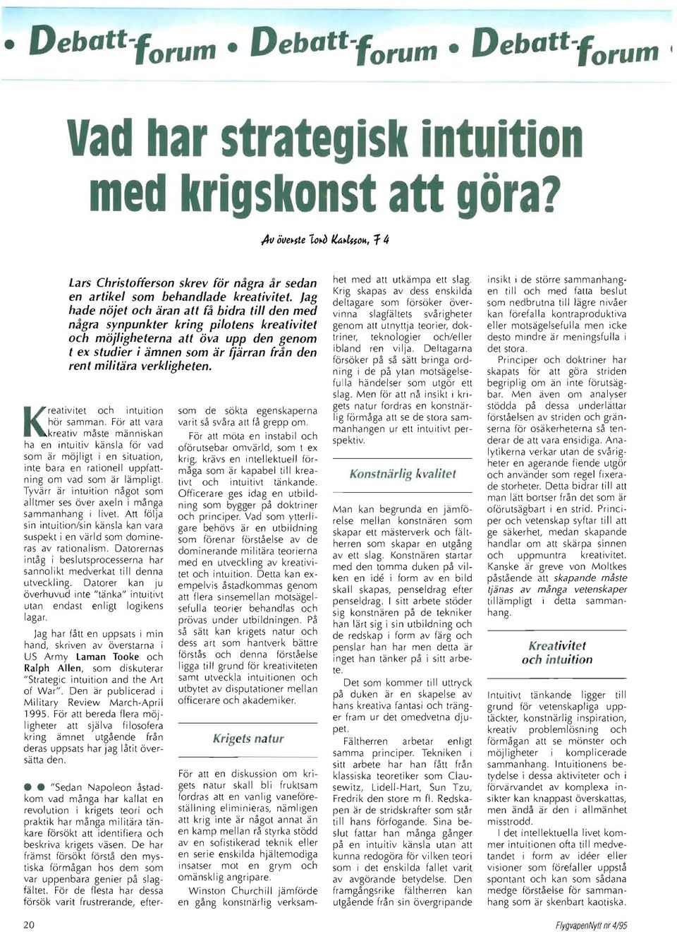 verkligheten. Kreativitet och intuition hör samman.