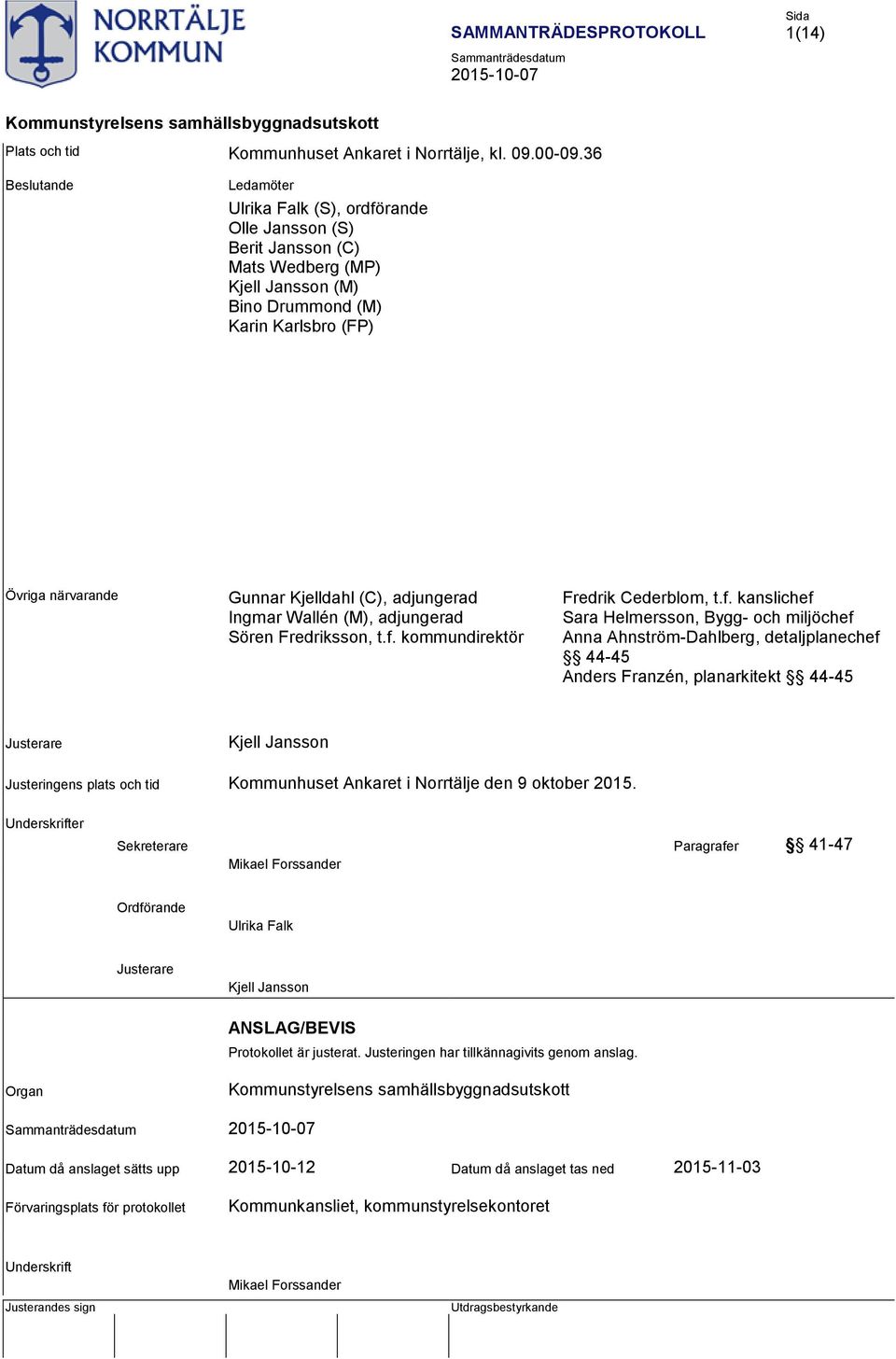(C), adjungerad Ingmar Wallén (M), adjungerad Sören Fredriksson, t.f.