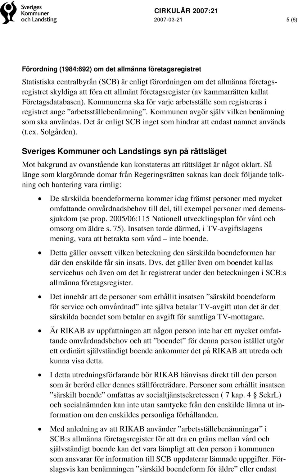 Kommunen avgör själv vilken benämning som ska användas. Det är enligt SCB inget som hindrar att endast namnet används (t.ex. Solgården).