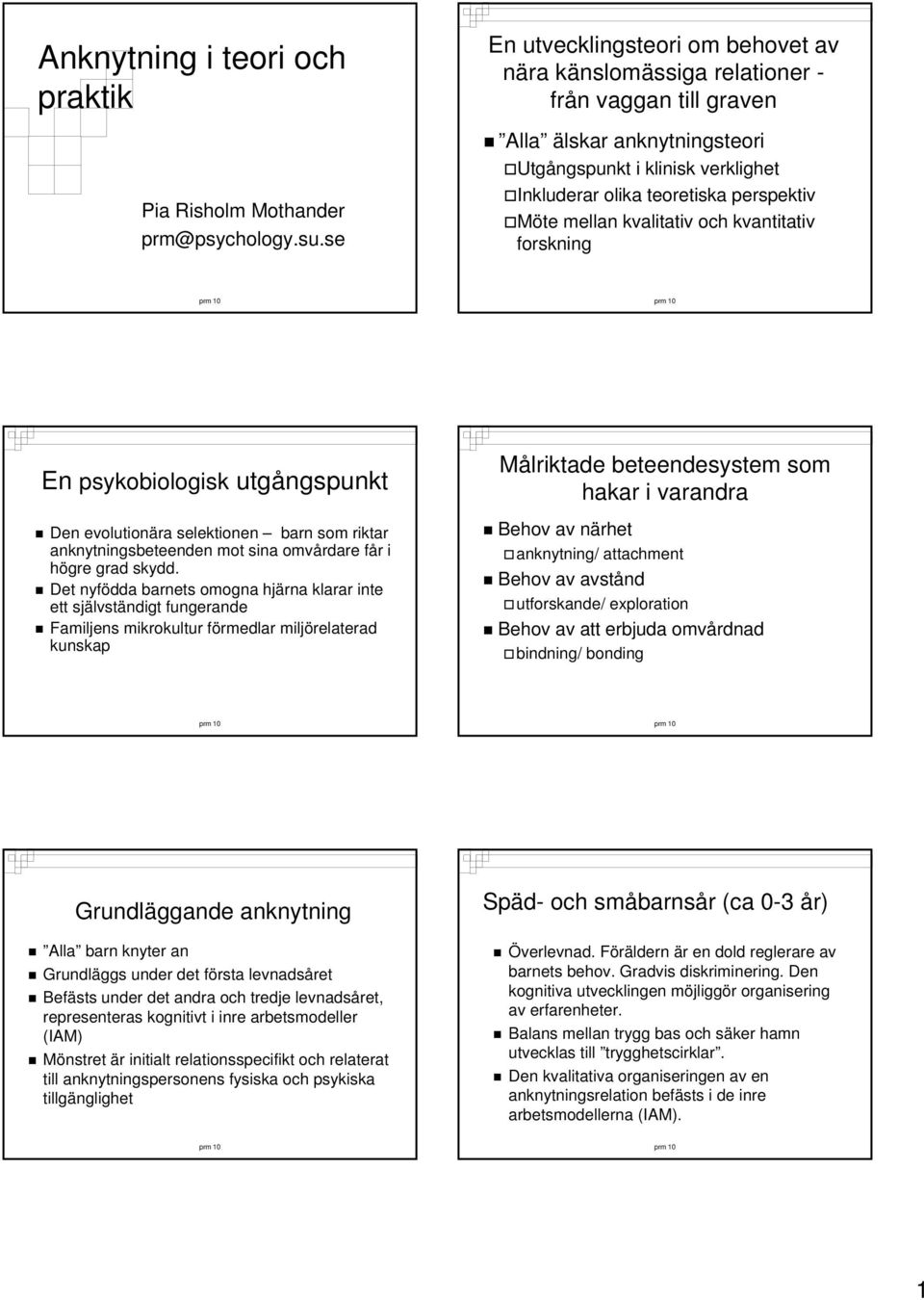 kvalitativ och kvantitativ forskning En psykobiologisk utgångspunkt Den evolutionära selektionen barn som riktar sbeteenden mot sina omvårdare får i högre grad skydd.