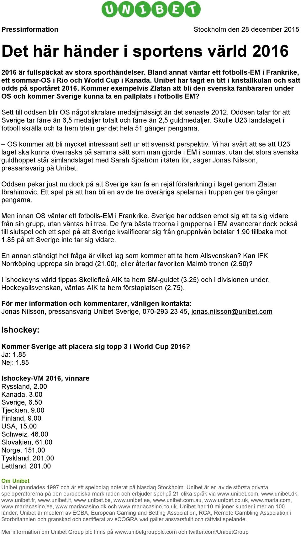 Kommer exempelvis Zlatan att bli den svenska fanbäraren under OS och kommer Sverige kunna ta en pallplats i fotbolls EM? Sett till oddsen blir OS något skralare medaljmässigt än det senaste 2012.