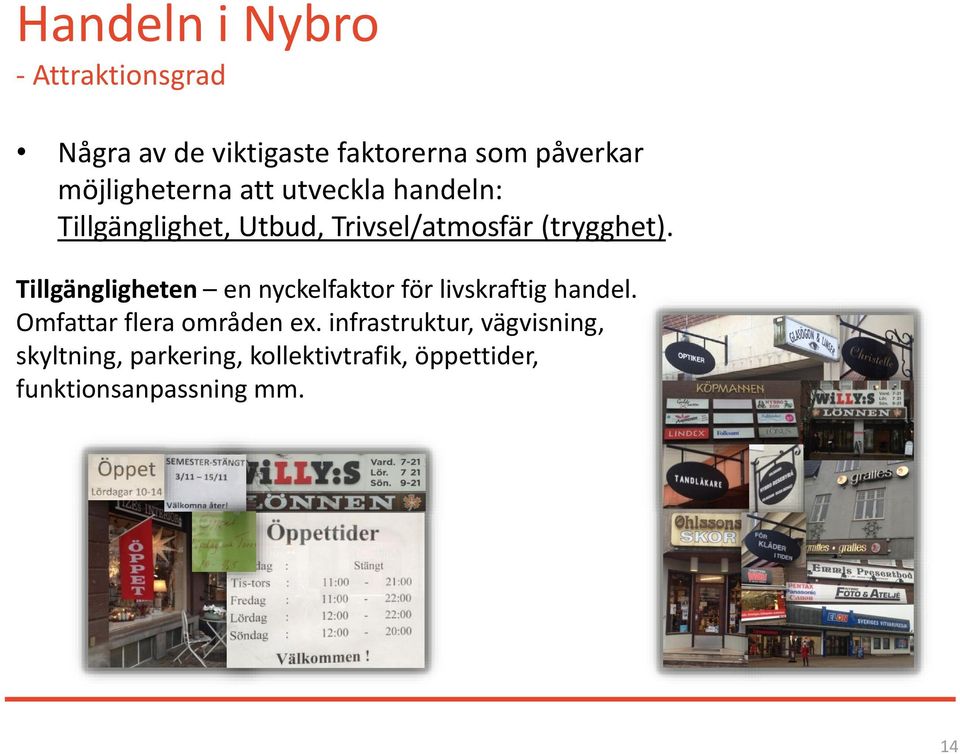 Tillgängligheten en nyckelfaktor för livskraftig handel. Omfattar flera områden ex.