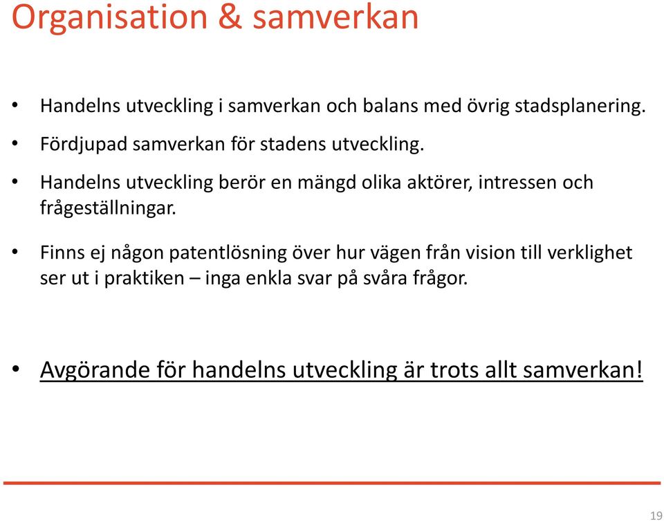 Handelns utveckling berör en mängd olika aktörer, intressen och frågeställningar.