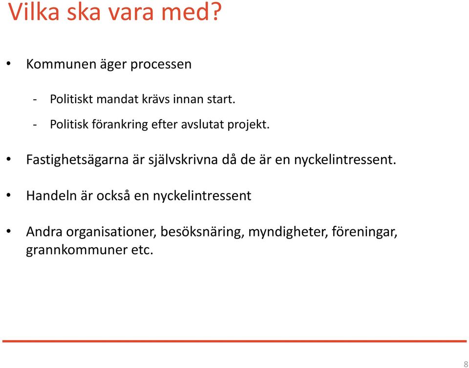- Politisk förankring efter avslutat projekt.