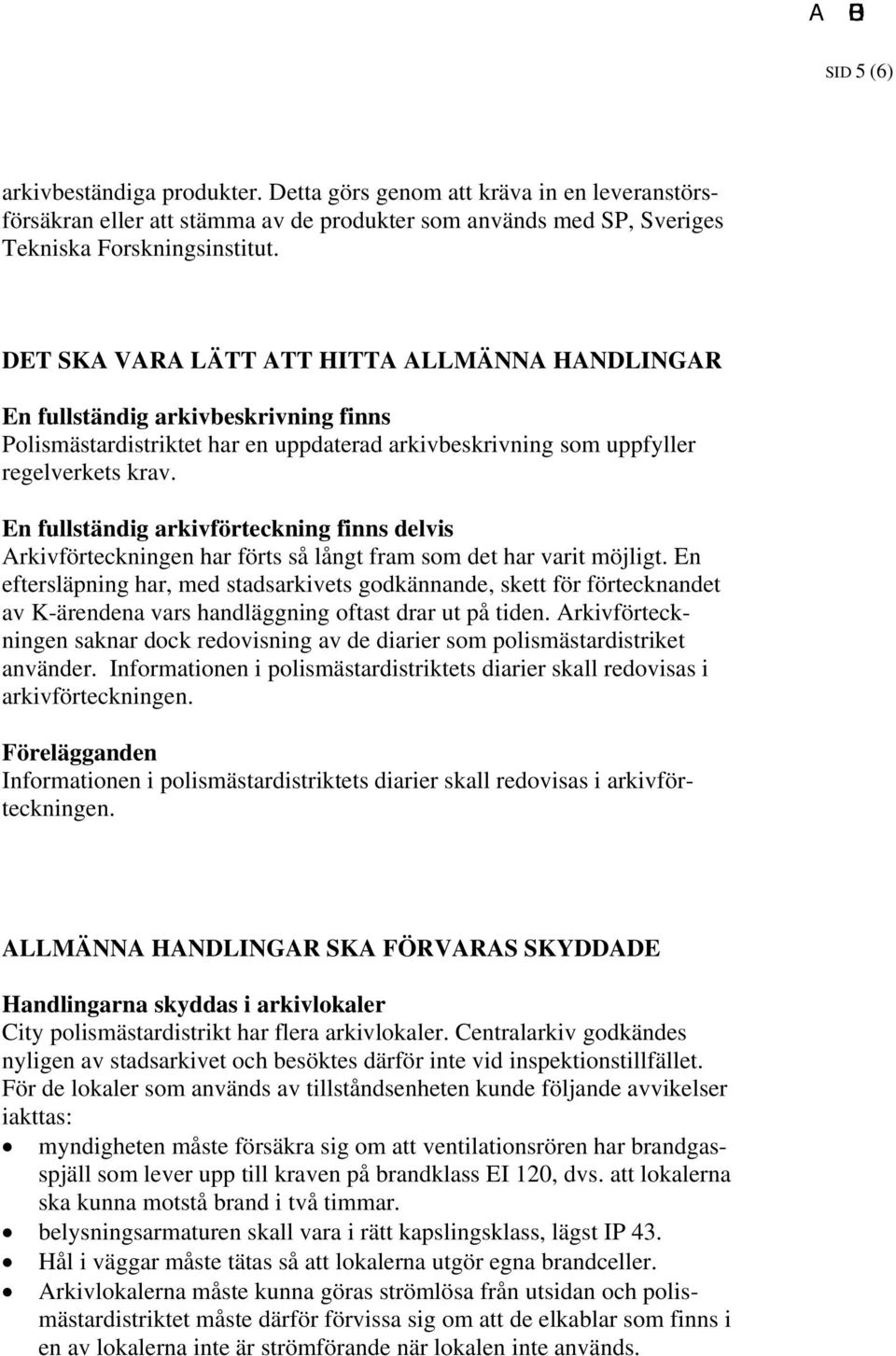 En fullständig arkivförteckning finns delvis Arkivförteckningen har förts så långt fram som det har varit möjligt.