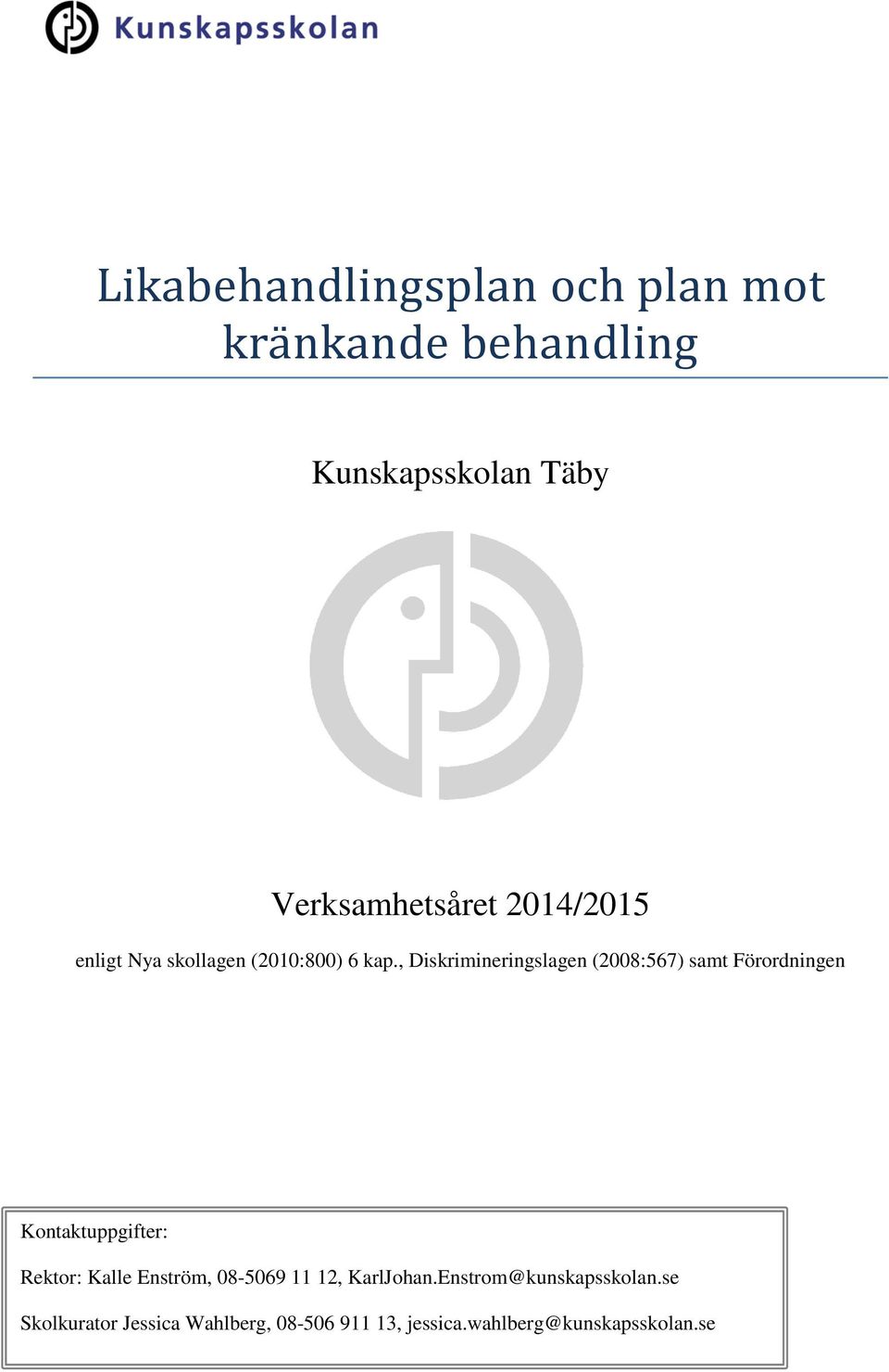 , Diskrimineringslagen (2008:567) samt Förordningen Kontaktuppgifter: Rektor: Kalle