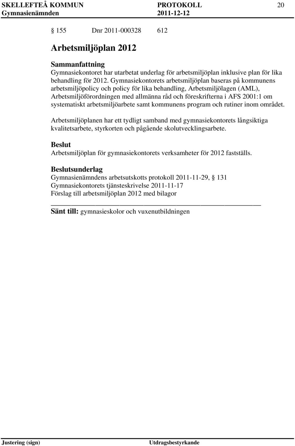 2001:1 om systematiskt arbetsmiljöarbete samt kommunens program och rutiner inom området.