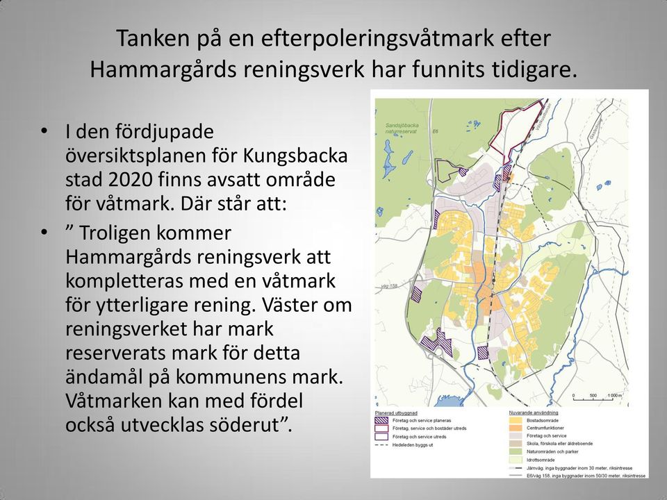 Där står att: Troligen kommer Hammargårds reningsverk att kompletteras med en våtmark för ytterligare