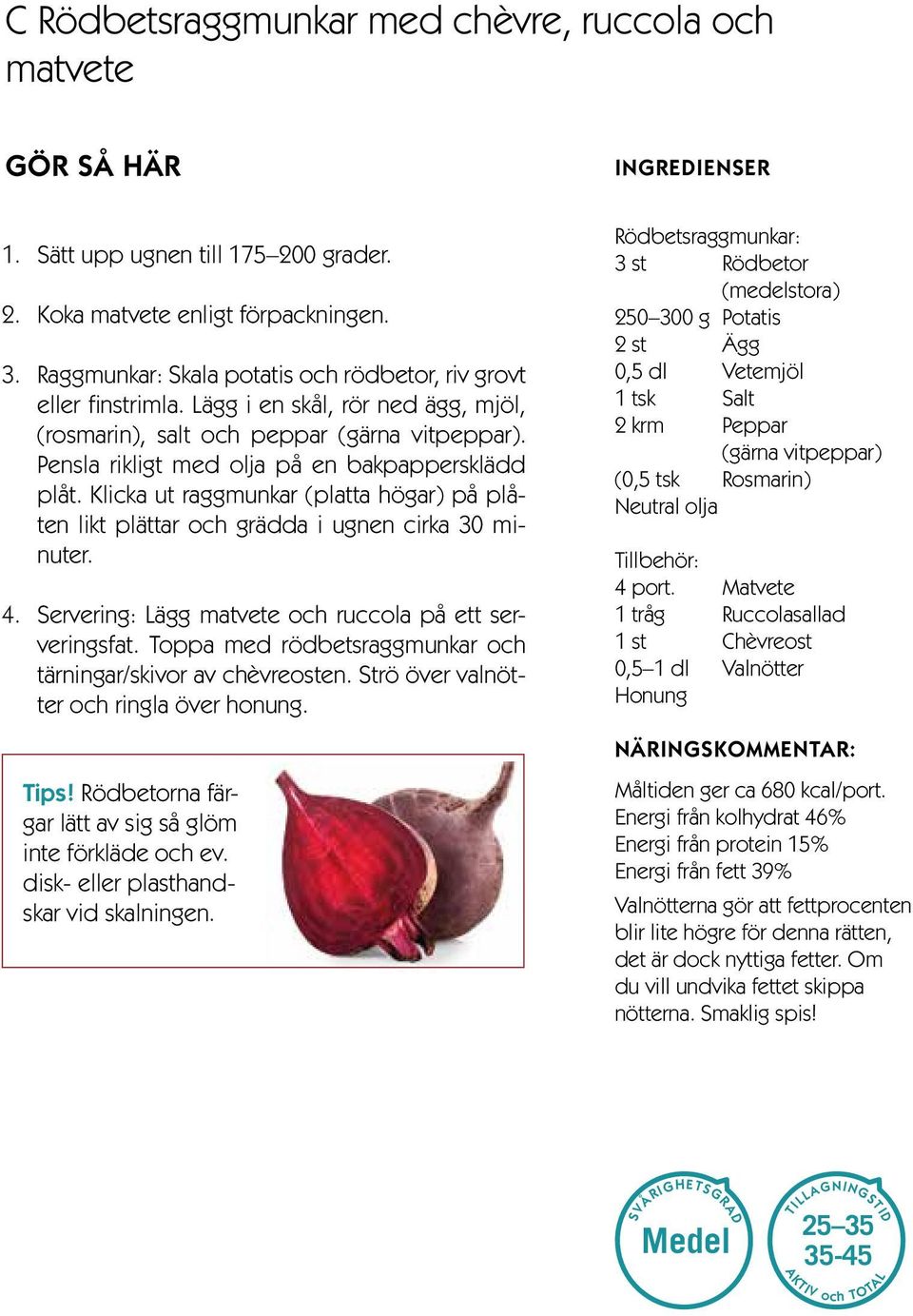 Pensla rikligt med olja på en bakpappersklädd plåt. Klicka ut raggmunkar (platta högar) på plåten likt plättar och grädda i ugnen cirka 30 minuter. 4.