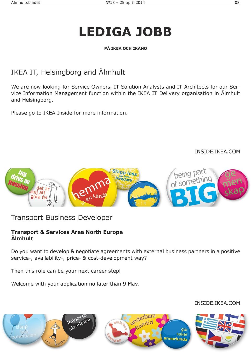 IT Delivery organisation in Älmhult and Helsingborg. Please go to IKEA 