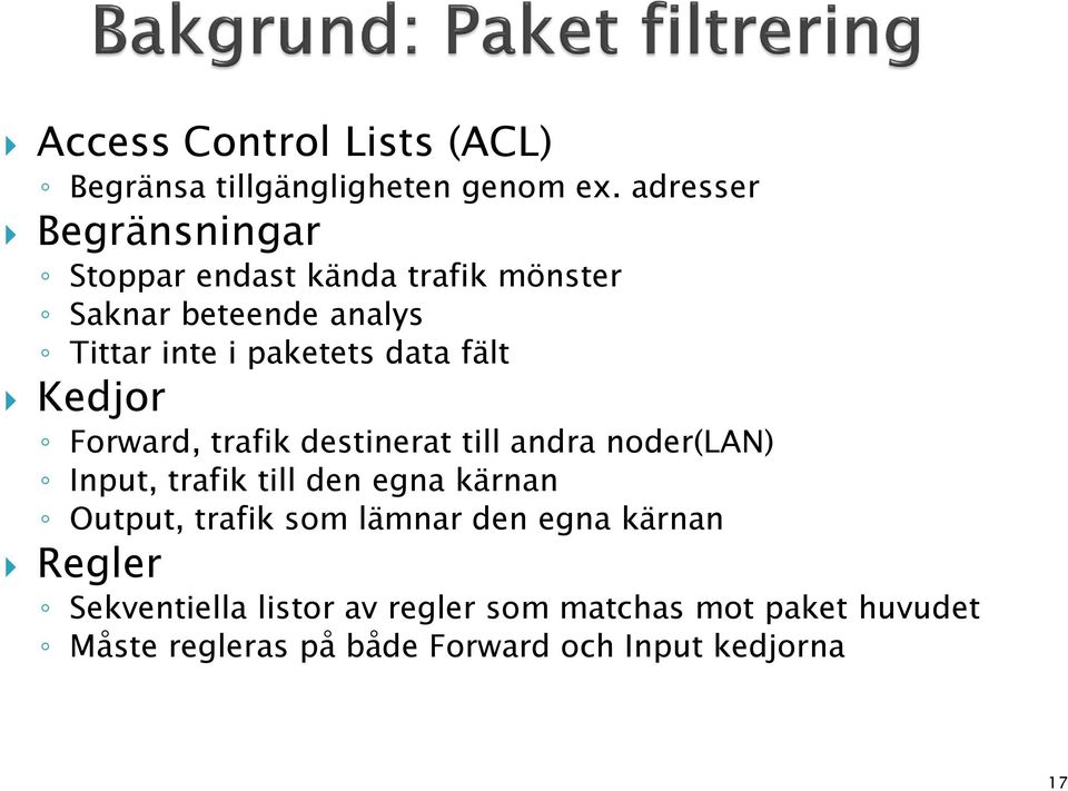 data fält Kedjor Forward, trafik destinerat till andra noder(lan) Input, trafik till den egna kärnan