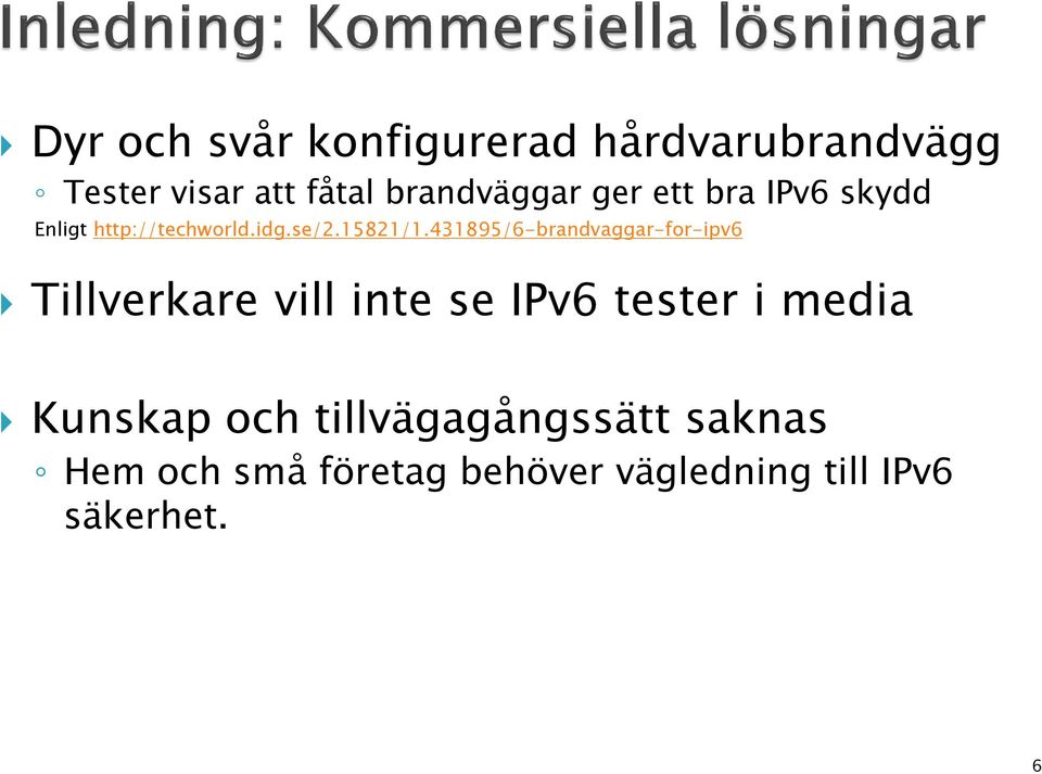 431895/6-brandvaggar-for-ipv6 Tillverkare vill inte se IPv6 tester i media