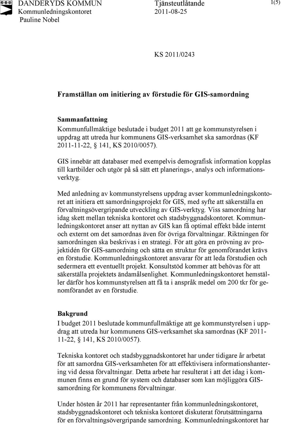 GIS innebär att databaser med exempelvis demografisk information kopplas till kartbilder och utgör på så sätt ett planerings-, analys och informationsverktyg.