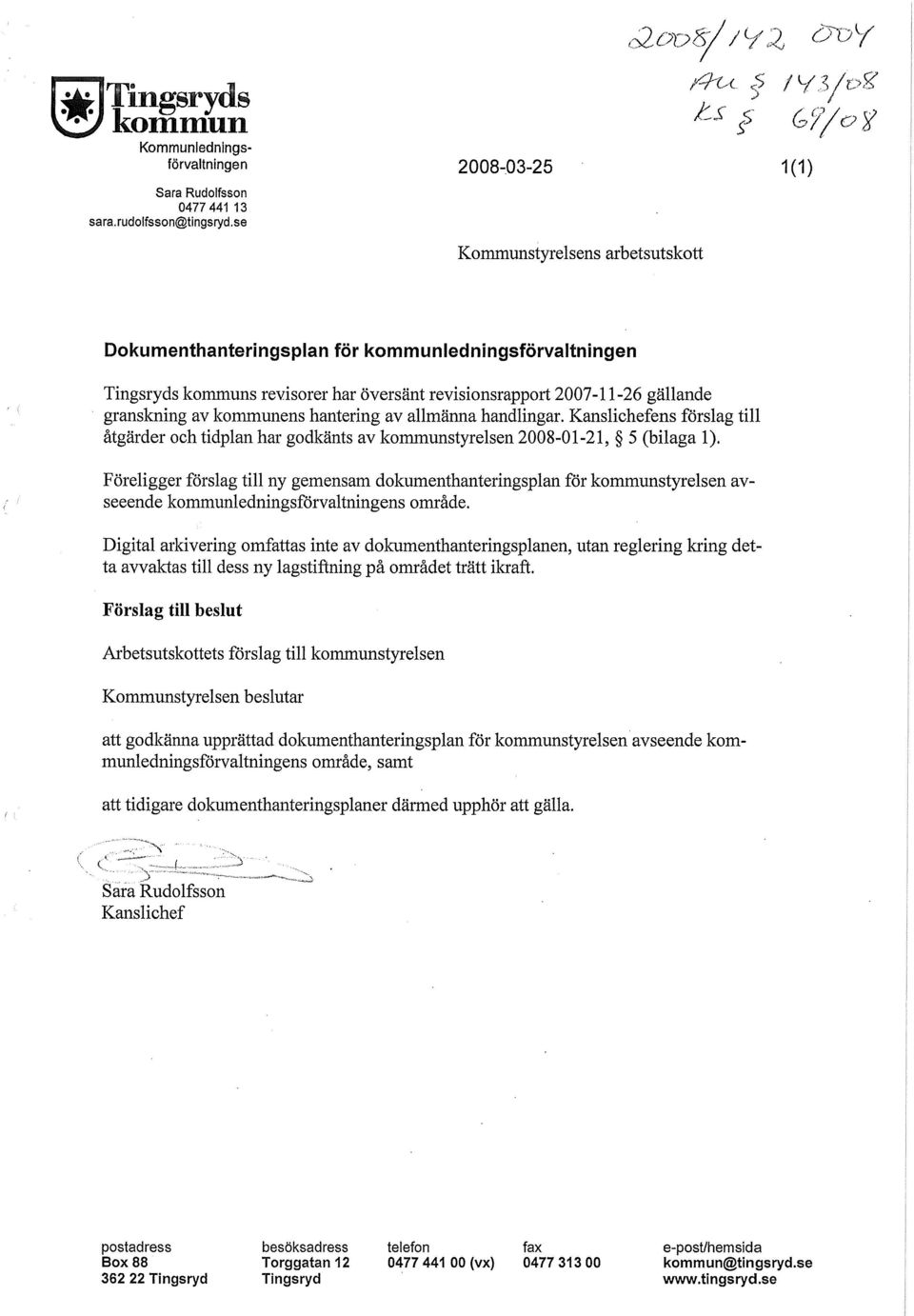 hantering av allmänna handlingar. Kanslichefens förslag till åtgärder och tidplan har godkänts av kommunstyrelsen 2008-01-21, 5 (bilaga 1).