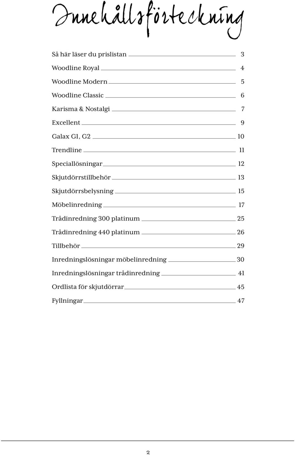Möbelinredning Trådinredning 300 platinum Trådinredning 440 platinum Tillbehör Inredningslösningar