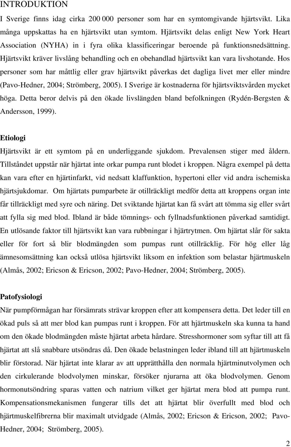 Hjärtsvikt kräver livslång behandling och en obehandlad hjärtsvikt kan vara livshotande.