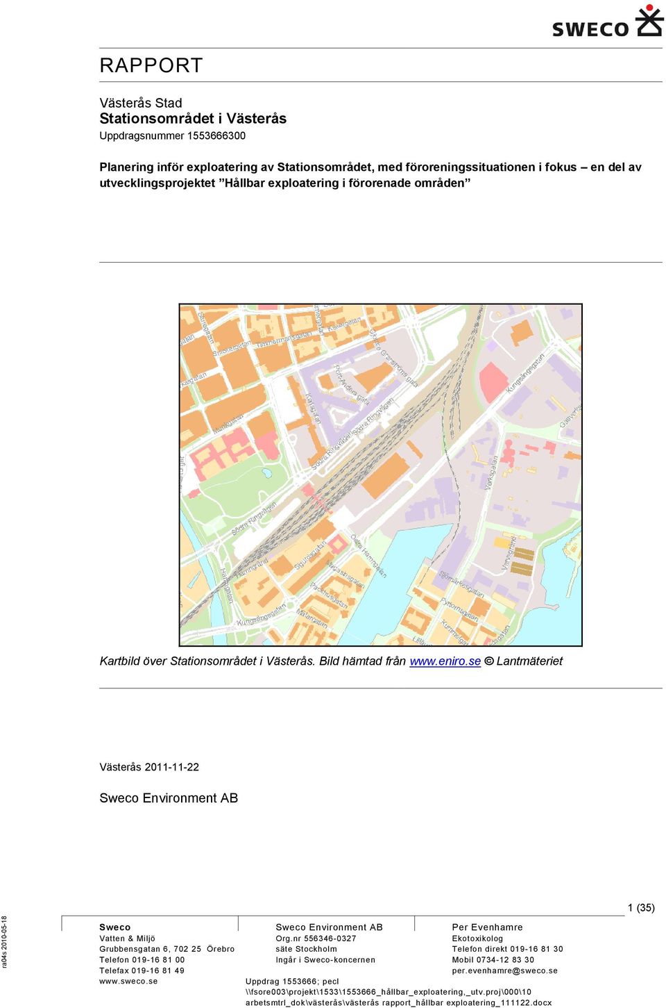 se Lantmäteriet Västerås 2011-11-22 Sweco Environment AB 1 (35) Sweco Vatten & Miljö Grubbensgatan 6, 702 25 Örebro Telefon 019-16 81 00 Telefax 019-16 81 49