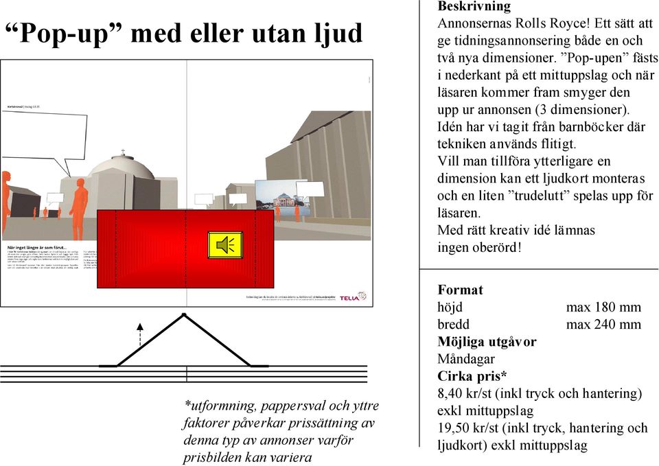 Vill man tillföra ytterligare en dimension kan ett ljudkort monteras och en liten trudelutt spelas upp för läsaren. Med rätt kreativ idé lämnas ingen oberörd!