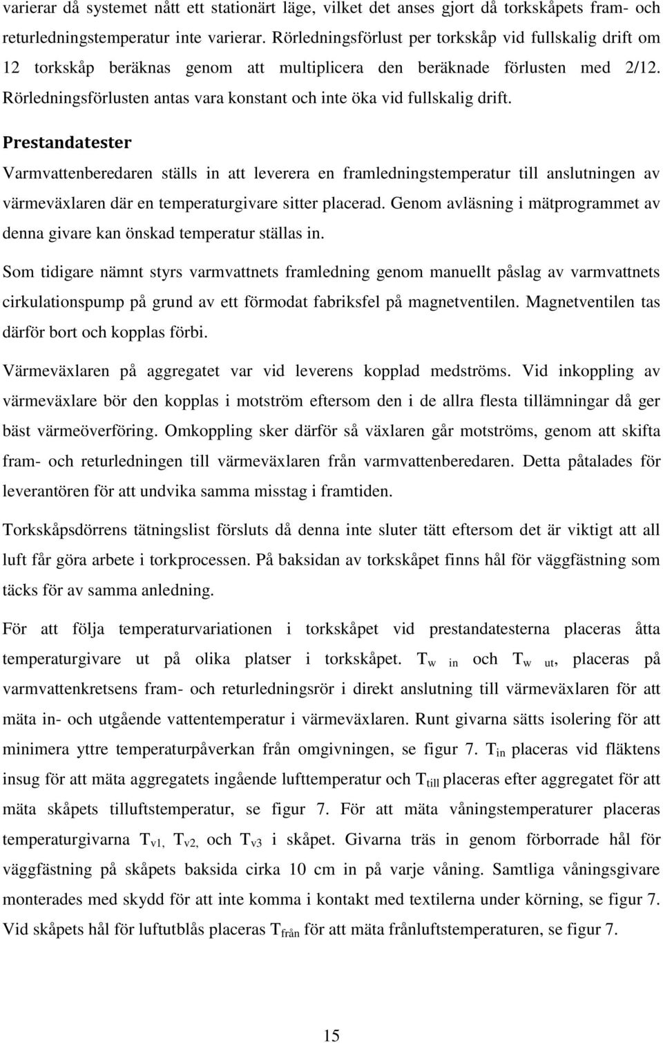 Rörledningsförlusten antas vara konstant och inte öka vid fullskalig drift.