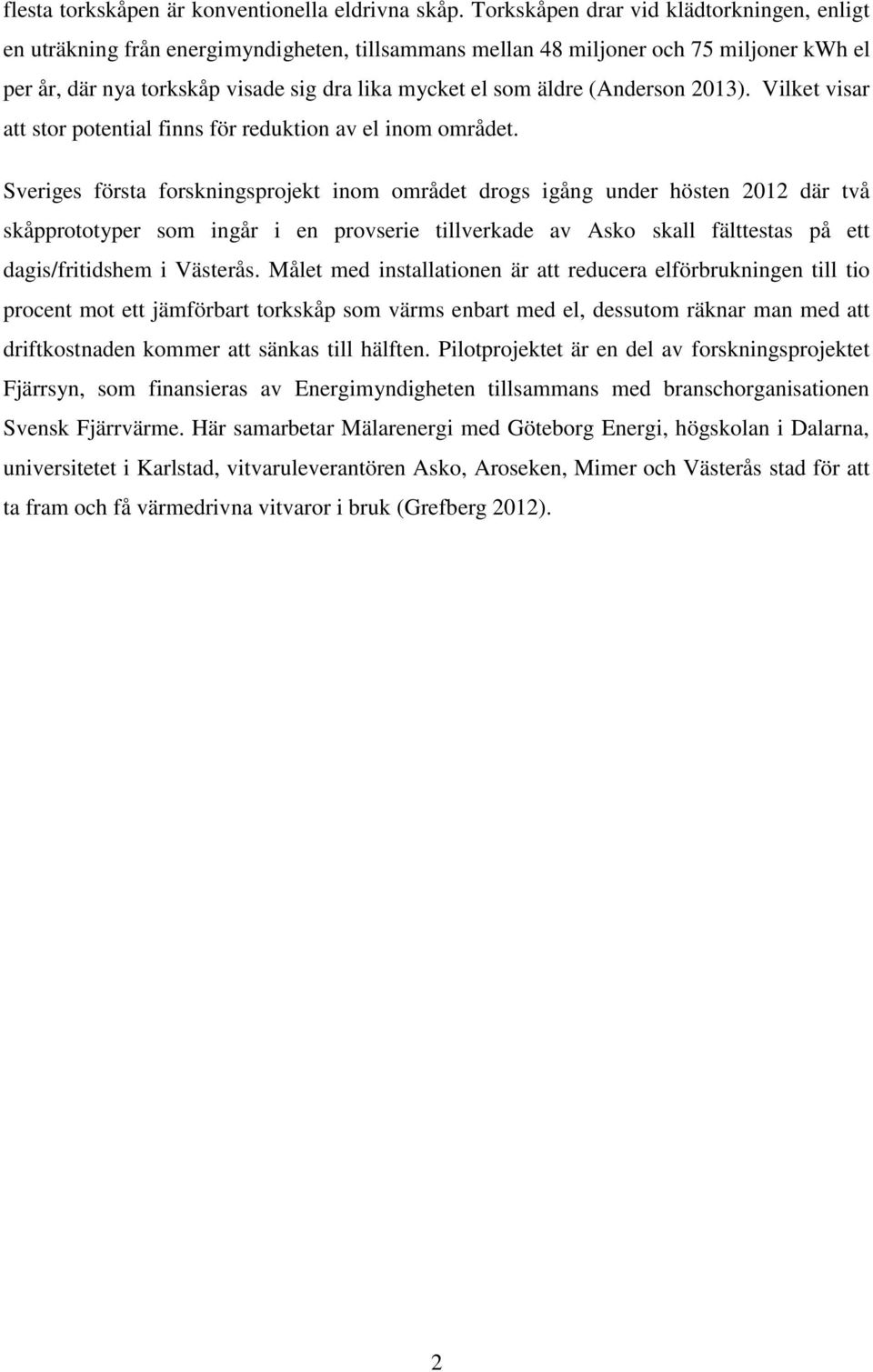(Anderson 2013). Vilket visar att stor potential finns för reduktion av el inom området.