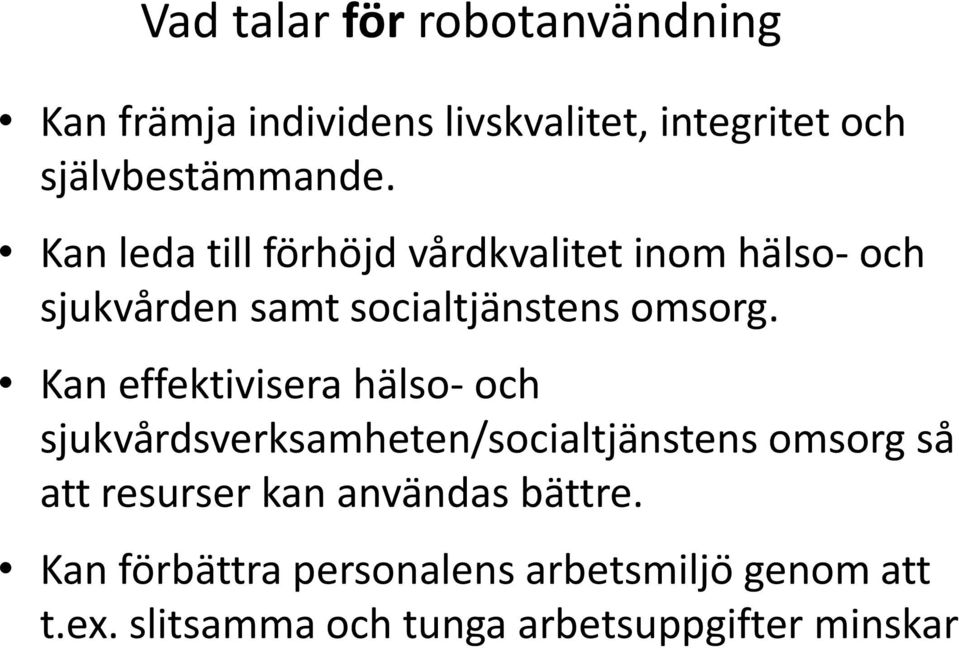 Kan effektivisera ha lso- och sjukva rdsverksamheten/socialtja nstens omsorg sa att resurser kan anva