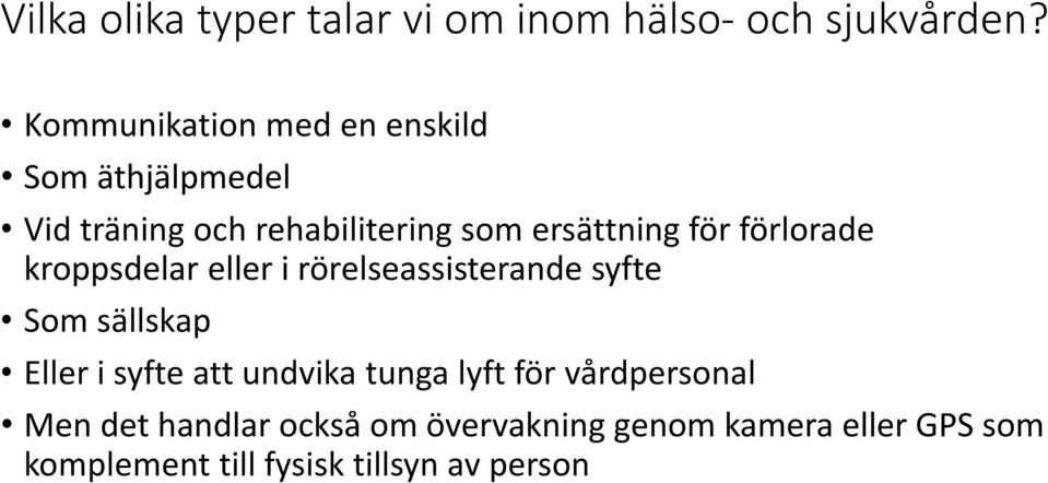 förlorade kroppsdelar eller i rörelseassisterande syfte Som sällskap Eller i syfte att undvika