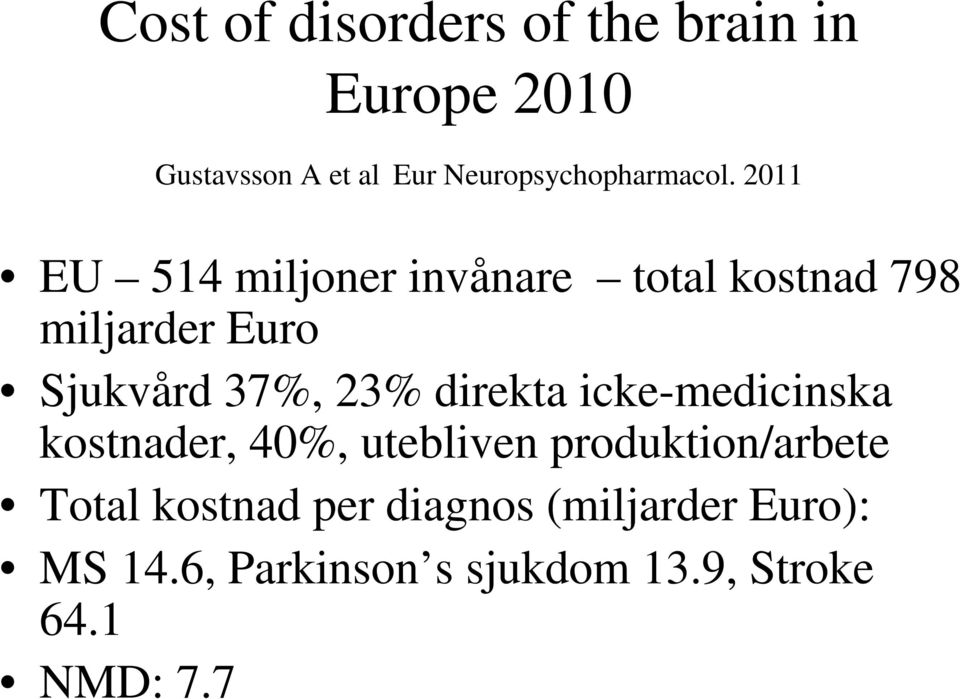 2011 EU 514 miljoner invånare total kostnad 798 miljarder Euro Sjukvård 37%, 23%