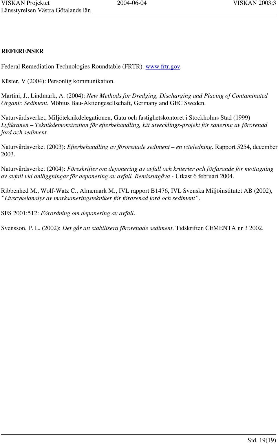 Naturvårdsverket, Miljöteknikdelegationen, Gatu och fastighetskontoret i Stockholms Stad (1999) Lyftkranen Teknikdemonstration för efterbehandling, Ett utvecklings-projekt för sanering av förorenad