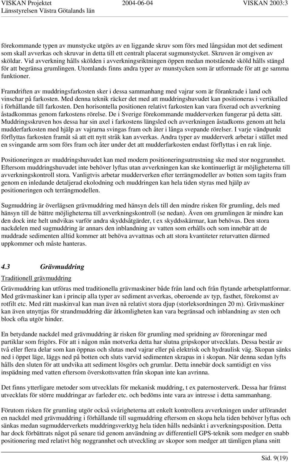 Utomlands finns andra typer av munstycken som är utformade för att ge samma funktioner.