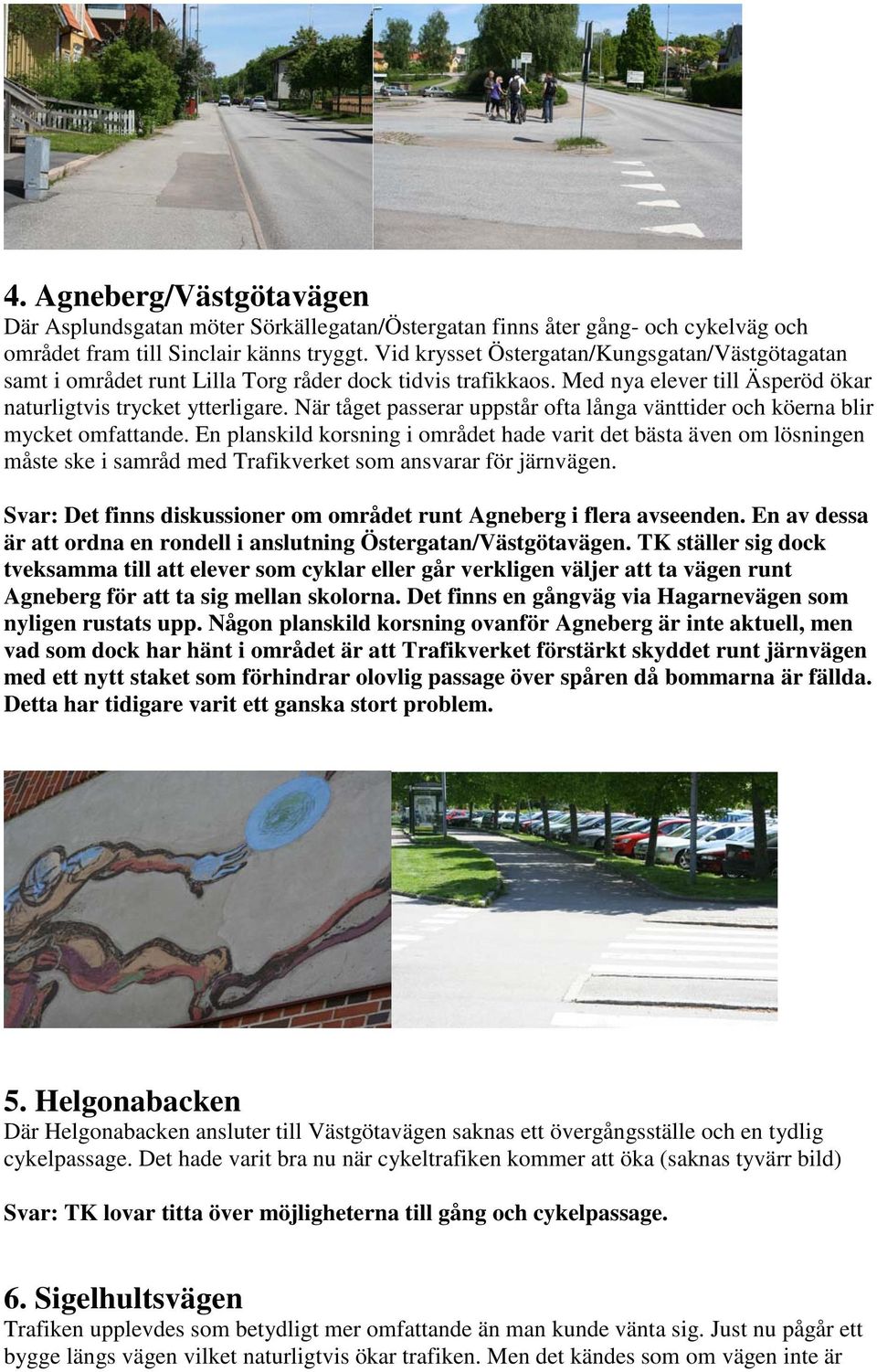 När tåget passerar uppstår ofta långa vänttider och köerna blir mycket omfattande.