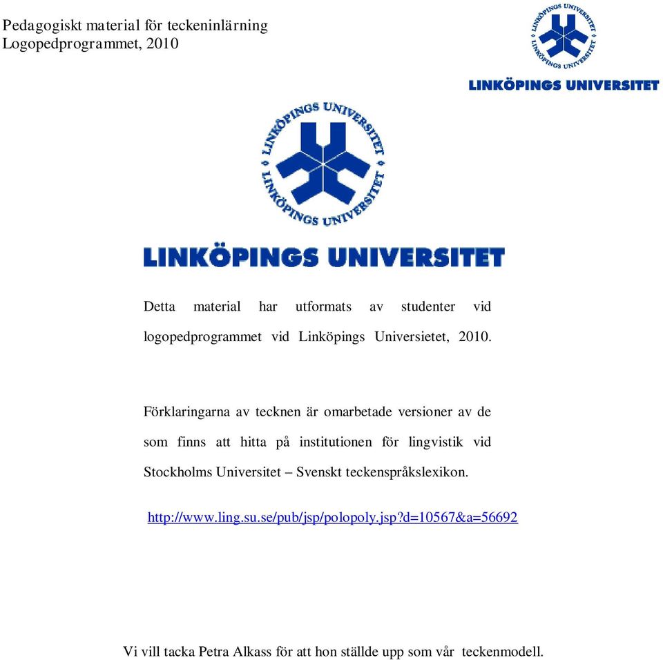 lingvistik vid Stockholms Universitet Svenskt teckenspråkslexikon. http://www.ling.su.