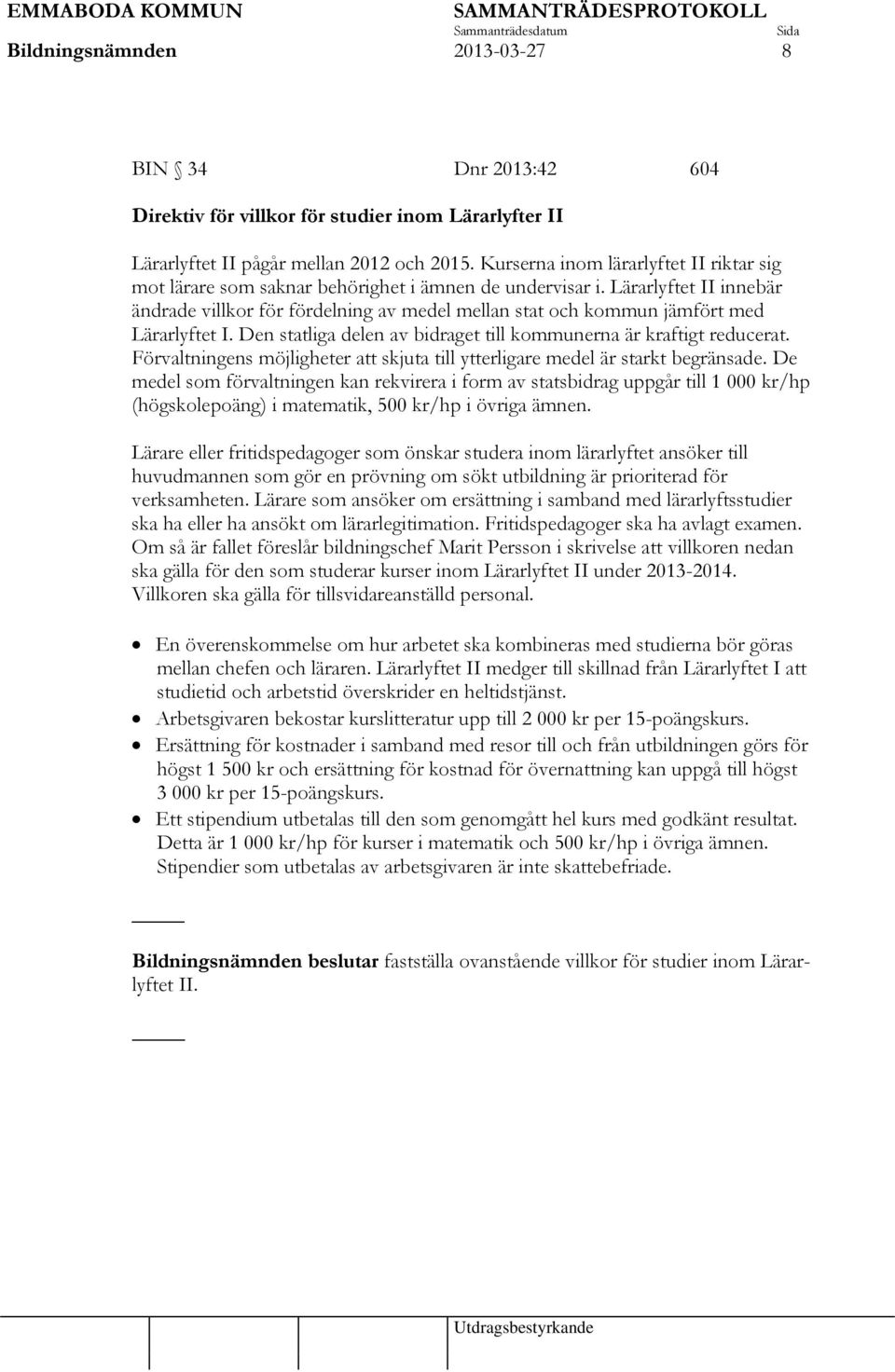 Lärarlyftet II innebär ändrade villkor för fördelning av medel mellan stat och kommun jämfört med Lärarlyftet I. Den statliga delen av bidraget till kommunerna är kraftigt reducerat.