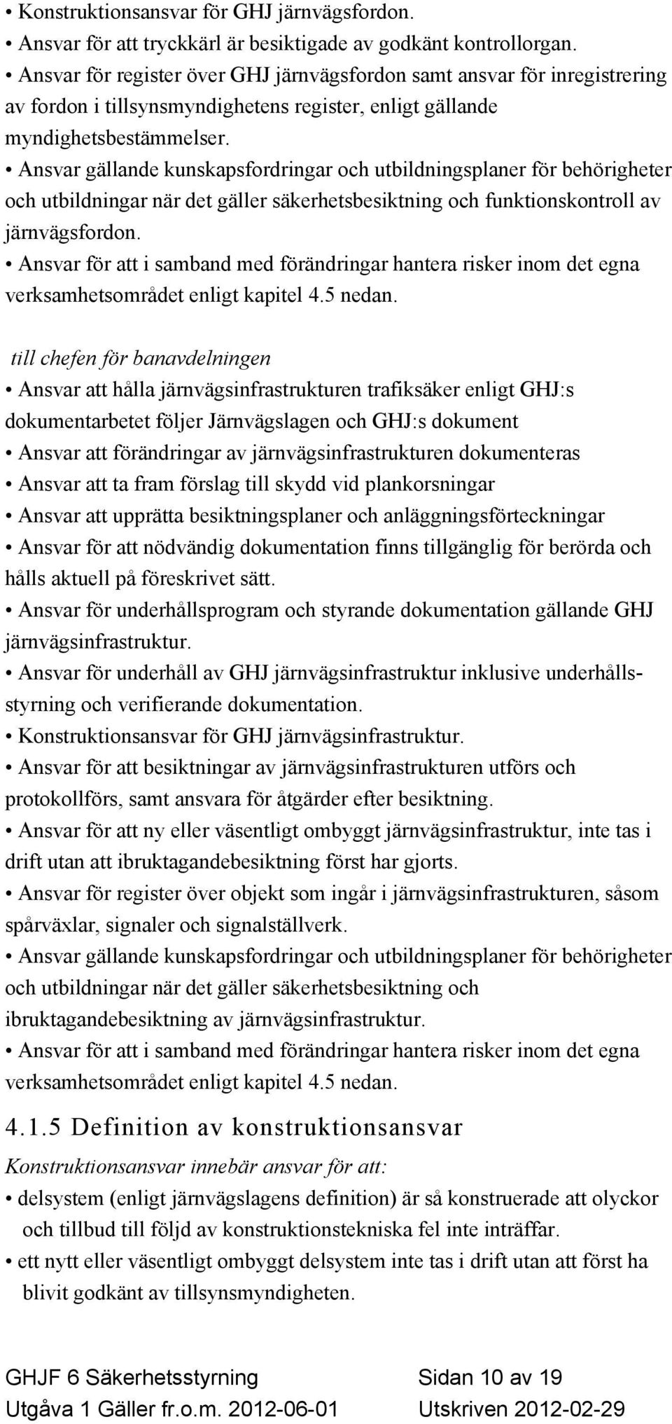 Ansvar gällande kunskapsfordringar och utbildningsplaner för behörigheter och utbildningar när det gäller säkerhetsbesiktning och funktionskontroll av järnvägsfordon.