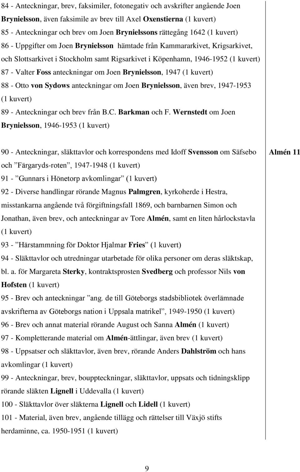 1947 88 - Otto von Sydows anteckningar om Joen Brynielsson, även brev, 1947-1953 89 - Anteckningar och brev från B.C. Barkman och F.