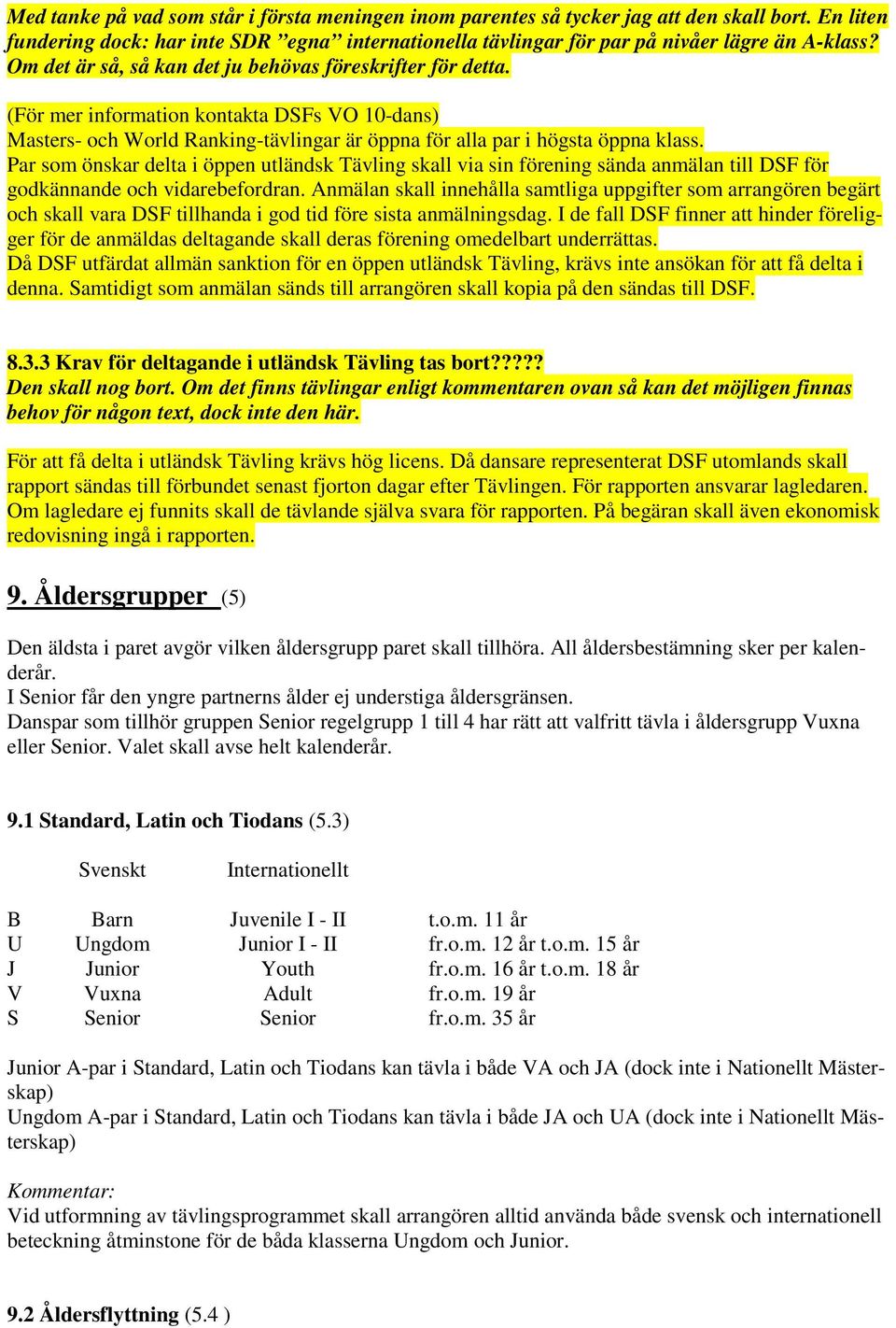 Par som önskar delta i öppen utländsk Tävling skall via sin förening sända anmälan till DSF för godkännande och vidarebefordran.