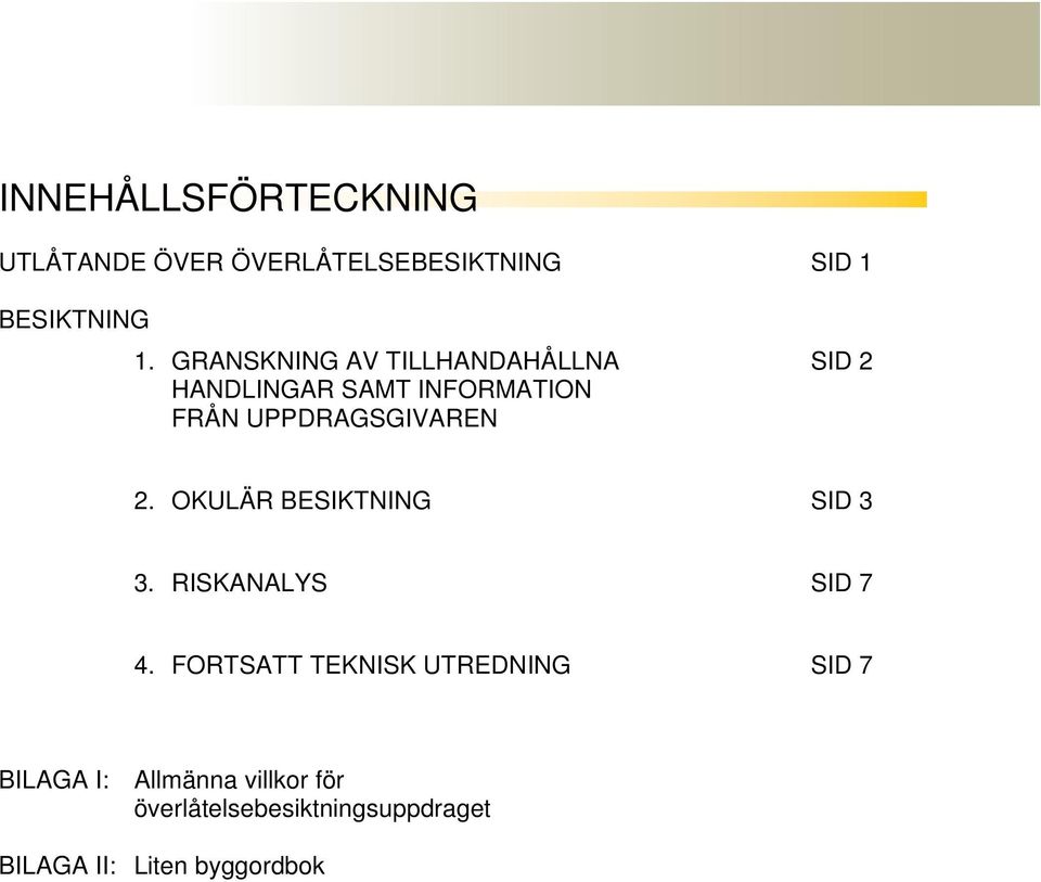 UPPDRAGSGIVAREN 2. OKULÄR BESIKTNING SID 3 3. RISKANALYS SID 7 4.