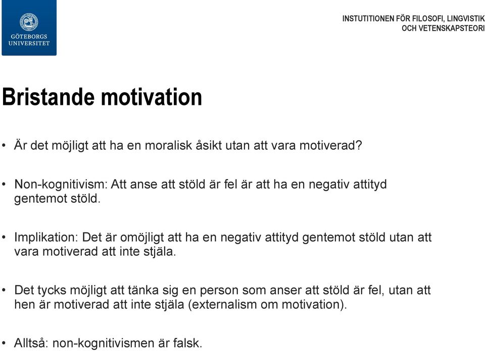 Implikation: Det är omöjligt att ha en negativ attityd gentemot stöld utan att vara motiverad att inte stjäla.