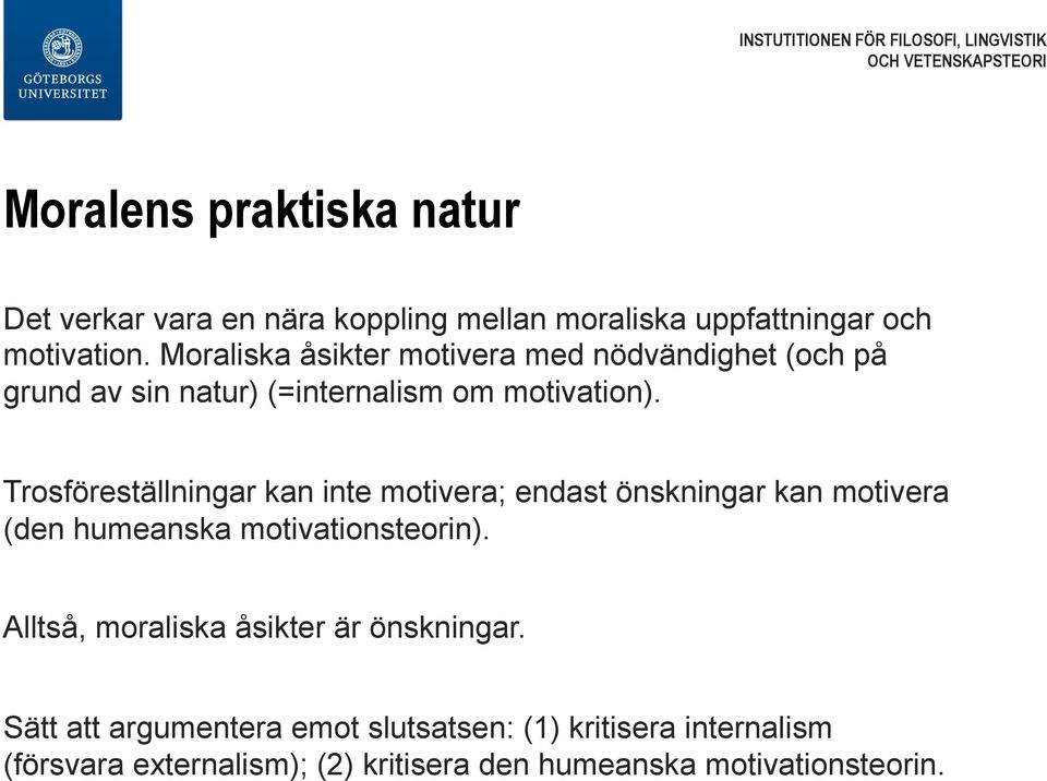 Trosföreställningar kan inte motivera; endast önskningar kan motivera (den humeanska motivationsteorin).