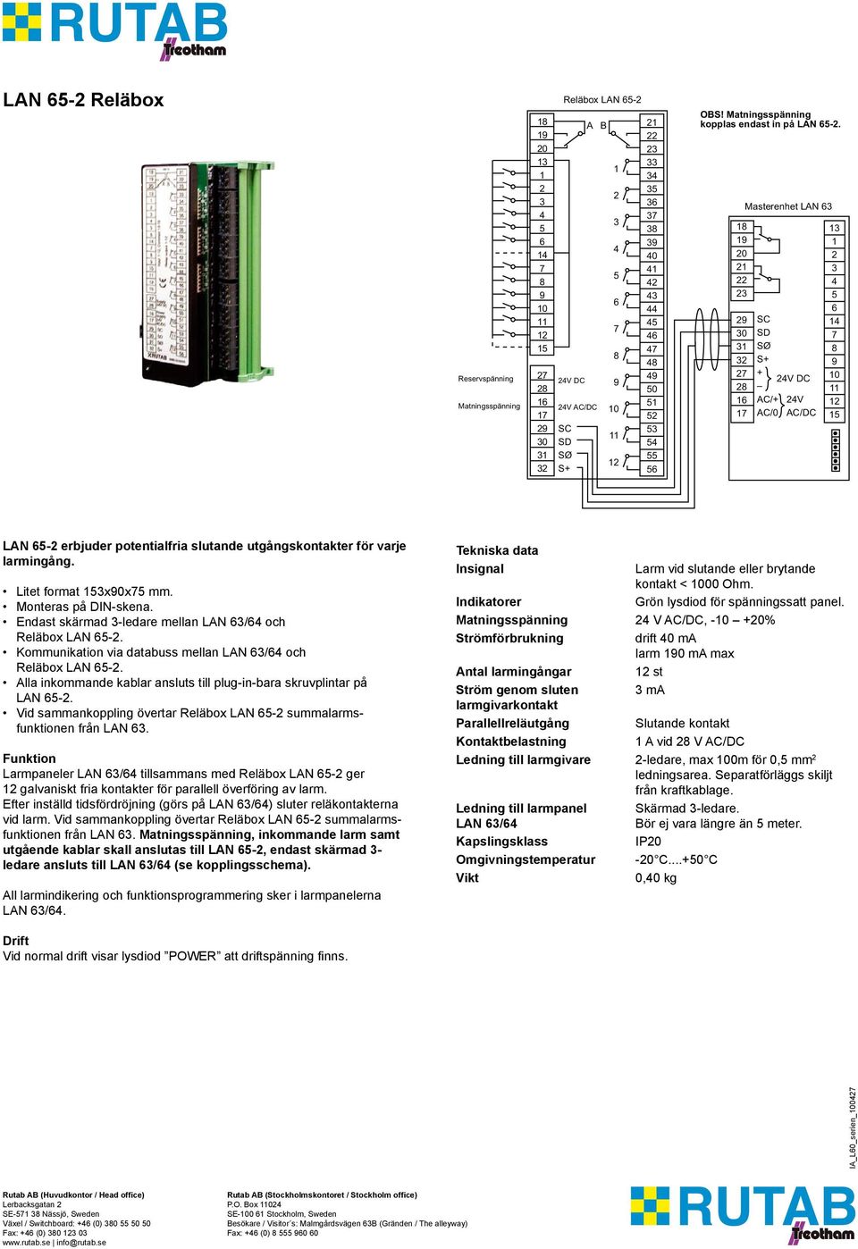 Alla inkommande kablar ansluts till plug-in-bara skruvplintar på LAN 65-2. Vid sammankoppling övertar Reläbox LAN 65-2 summalarmsfunktionen från LAN 63.