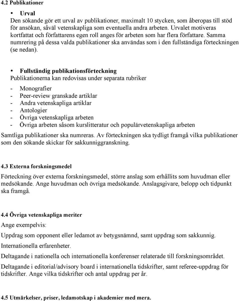 Samma numrering på dessa valda publikationer ska användas som i den fullständiga förteckningen (se nedan).