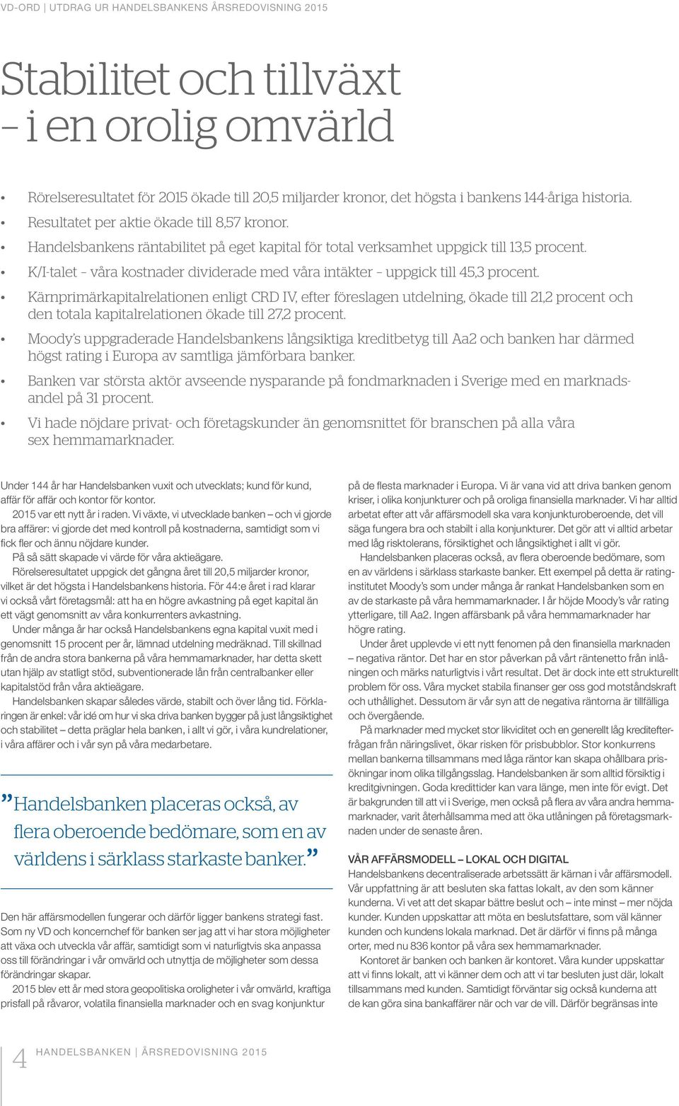 K/I-talet våra kostnader dividerade med våra intäkter uppgick till 45,3 procent.