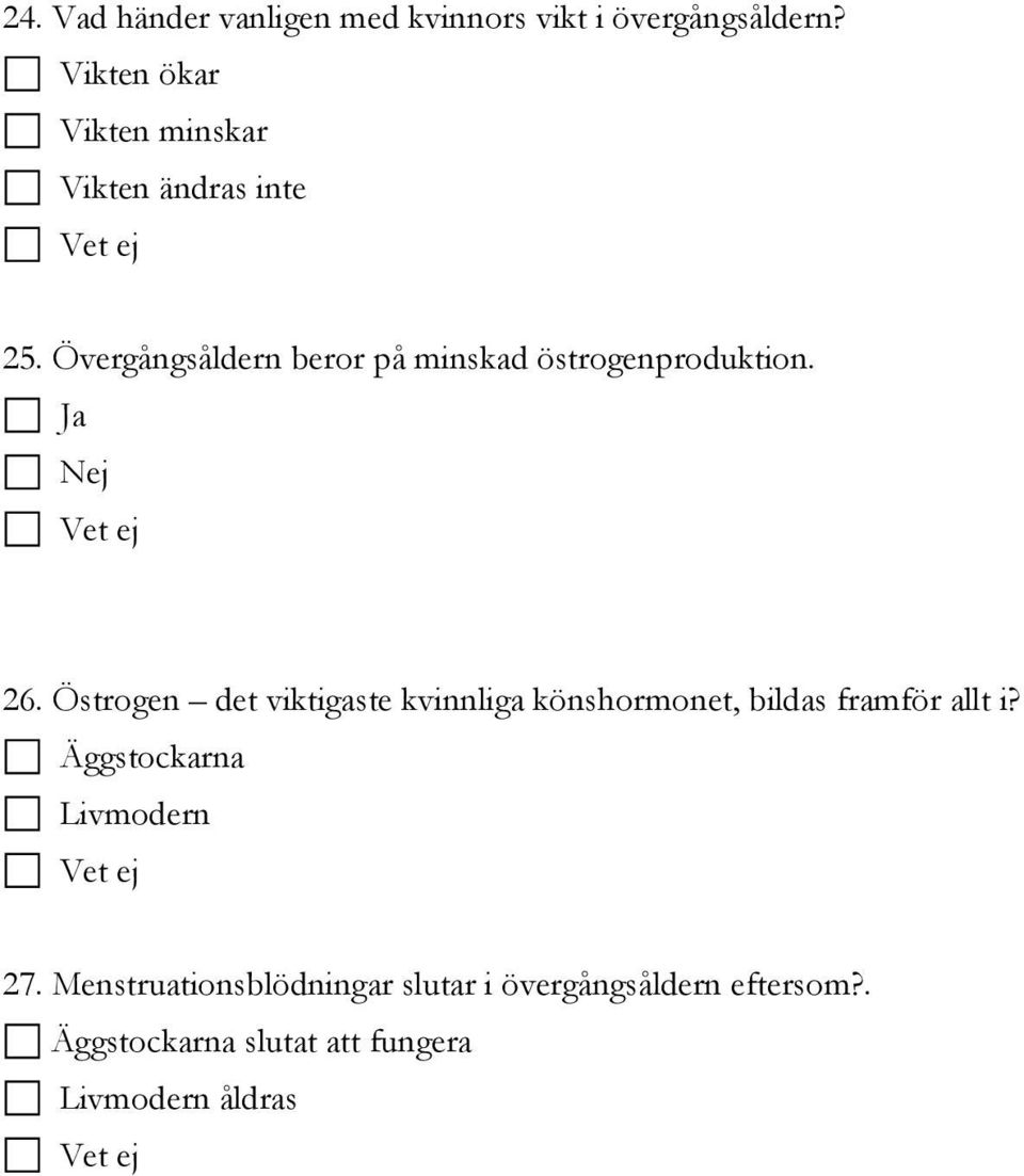 Övergångsåldern beror på minskad östrogenproduktion. 26.