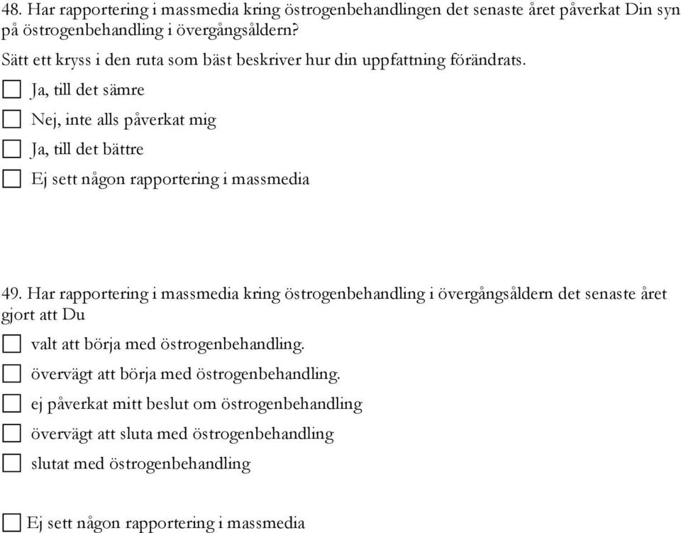 , till det sämre, inte alls påverkat mig, till det bättre Ej sett någon rapportering i massmedia 49.