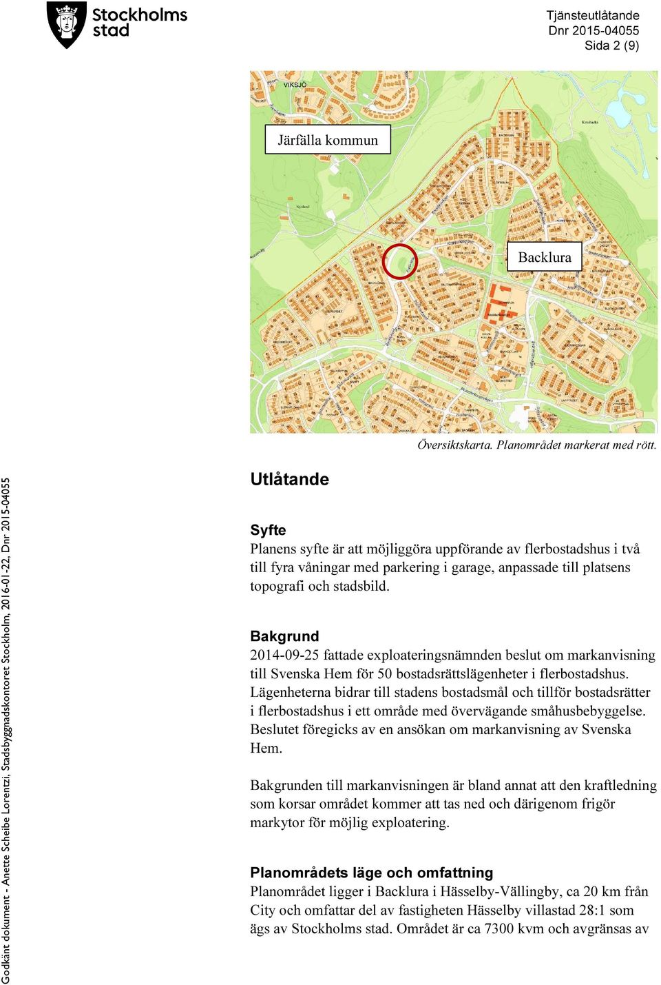 Bakgrund 2014-09-25 fattade exploateringsnämnden beslut om markanvisning till Svenska Hem för 50 bostadsrättslägenheter i flerbostadshus.