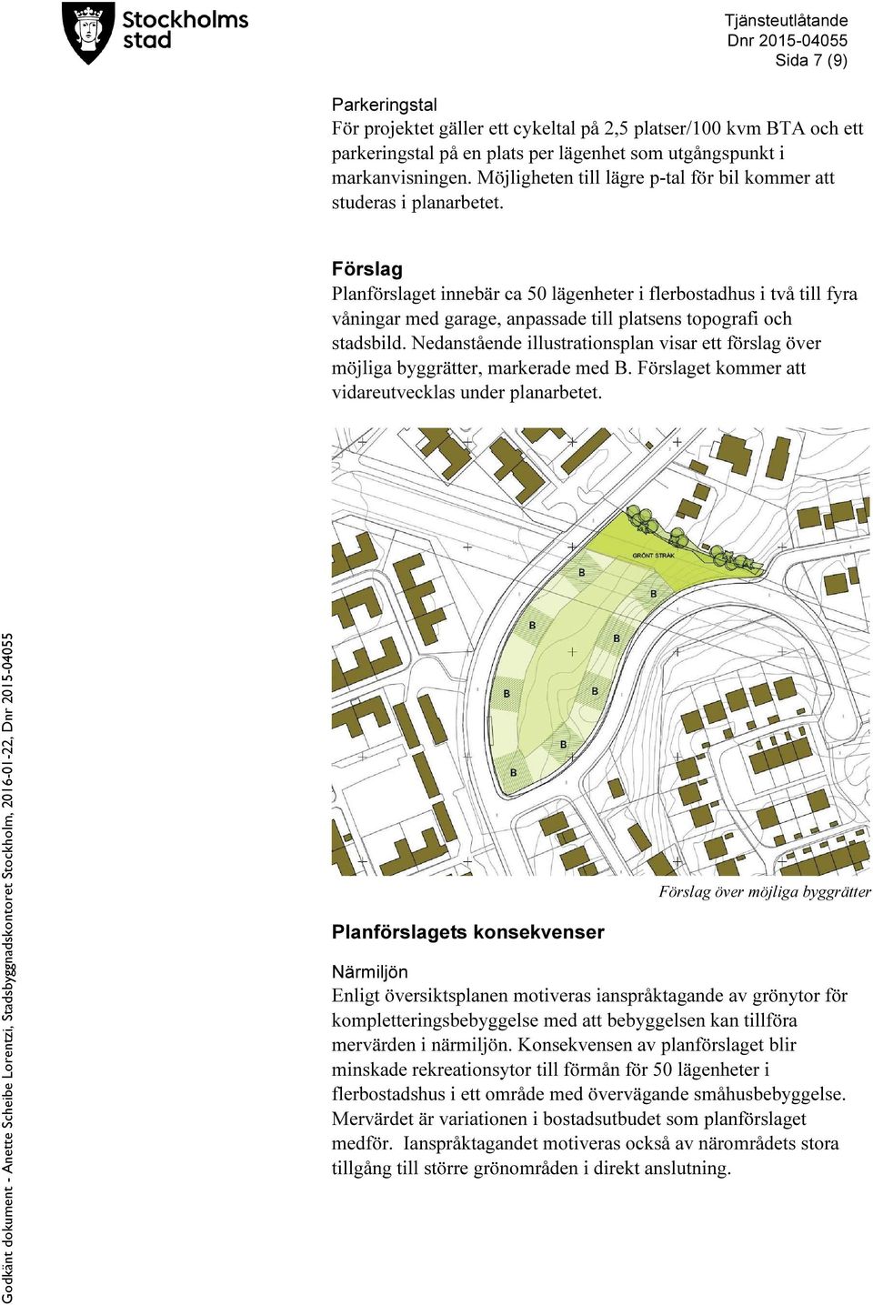 Förslag Planförslaget innebär ca 50 lägenheter i flerbostadhus i två till fyra våningar med garage, anpassade till platsens topografi och stadsbild.